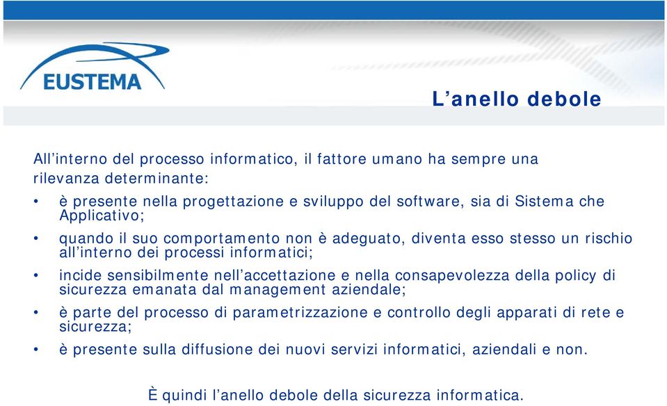 sensibilmente nell accettazione e nella consapevolezza della policy di sicurezza emanata dal management aziendale; è parte del processo di parametrizzazione e