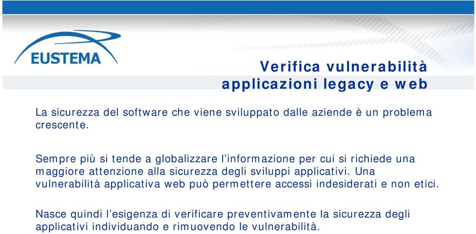 Sempre più si tende a globalizzare l informazione per cui si richiede una maggiore attenzione alla sicurezza degli