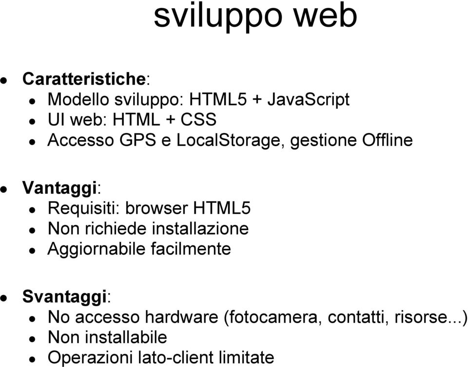 HTML5 Non richiede installazione Aggiornabile facilmente Svantaggi: No accesso