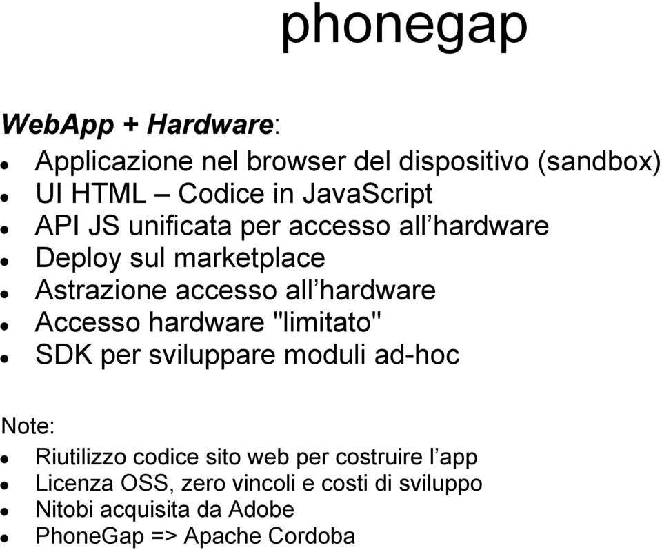 hardware Accesso hardware "limitato" SDK per sviluppare moduli ad-hoc Note: Riutilizzo codice sito web