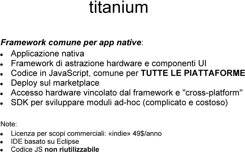 hardware vincolato dal framework e "cross-platform" SDK per sviluppare moduli ad-hoc (complicato e