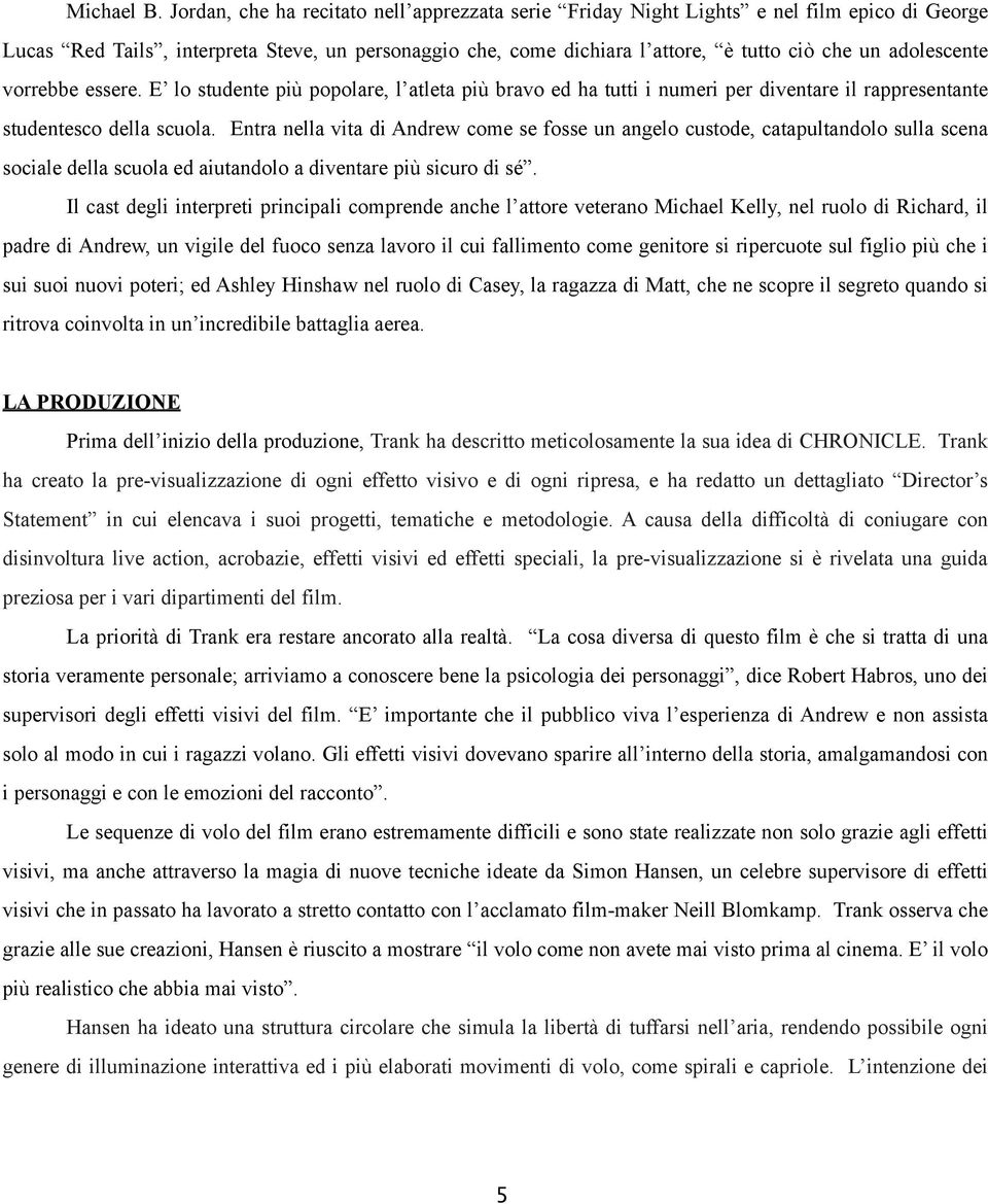 adolescente vorrebbe essere. E lo studente più popolare, l atleta più bravo ed ha tutti i numeri per diventare il rappresentante studentesco della scuola.