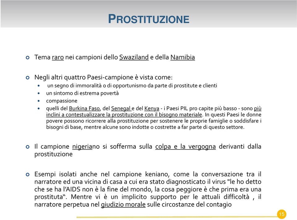 In questi Paesi le donne povere possono ricorrere alla prostituzione per sostenere le proprie famiglie o soddisfare i bisogni di base, mentre alcune sono indotte o costrette a far parte di questo