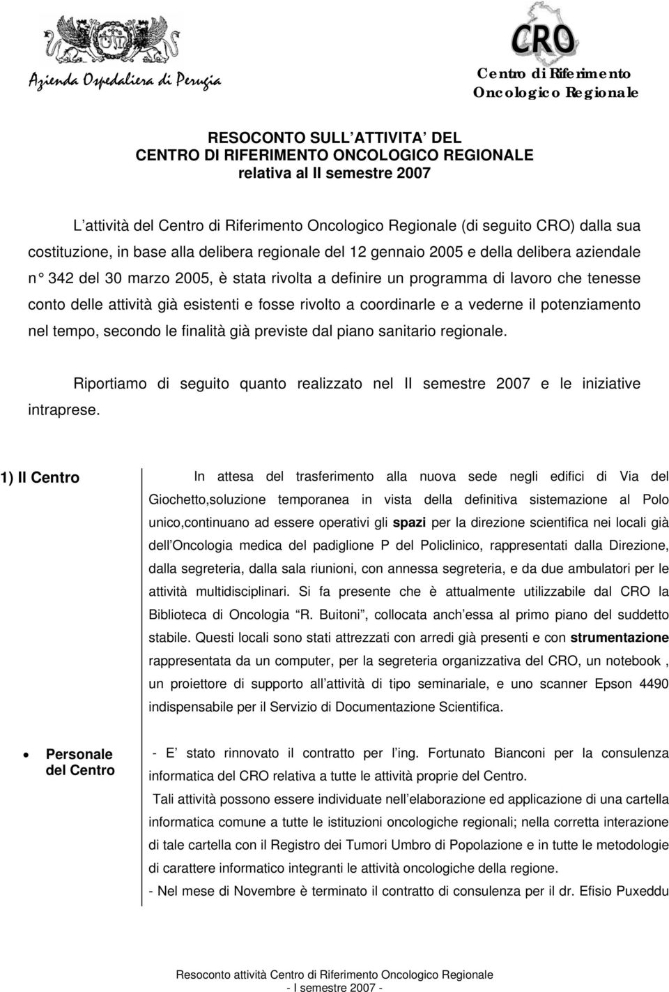 definire un programma di lavoro che tenesse conto delle attività già esistenti e fosse rivolto a coordinarle e a vederne il potenziamento nel tempo, secondo le finalità già previste dal piano