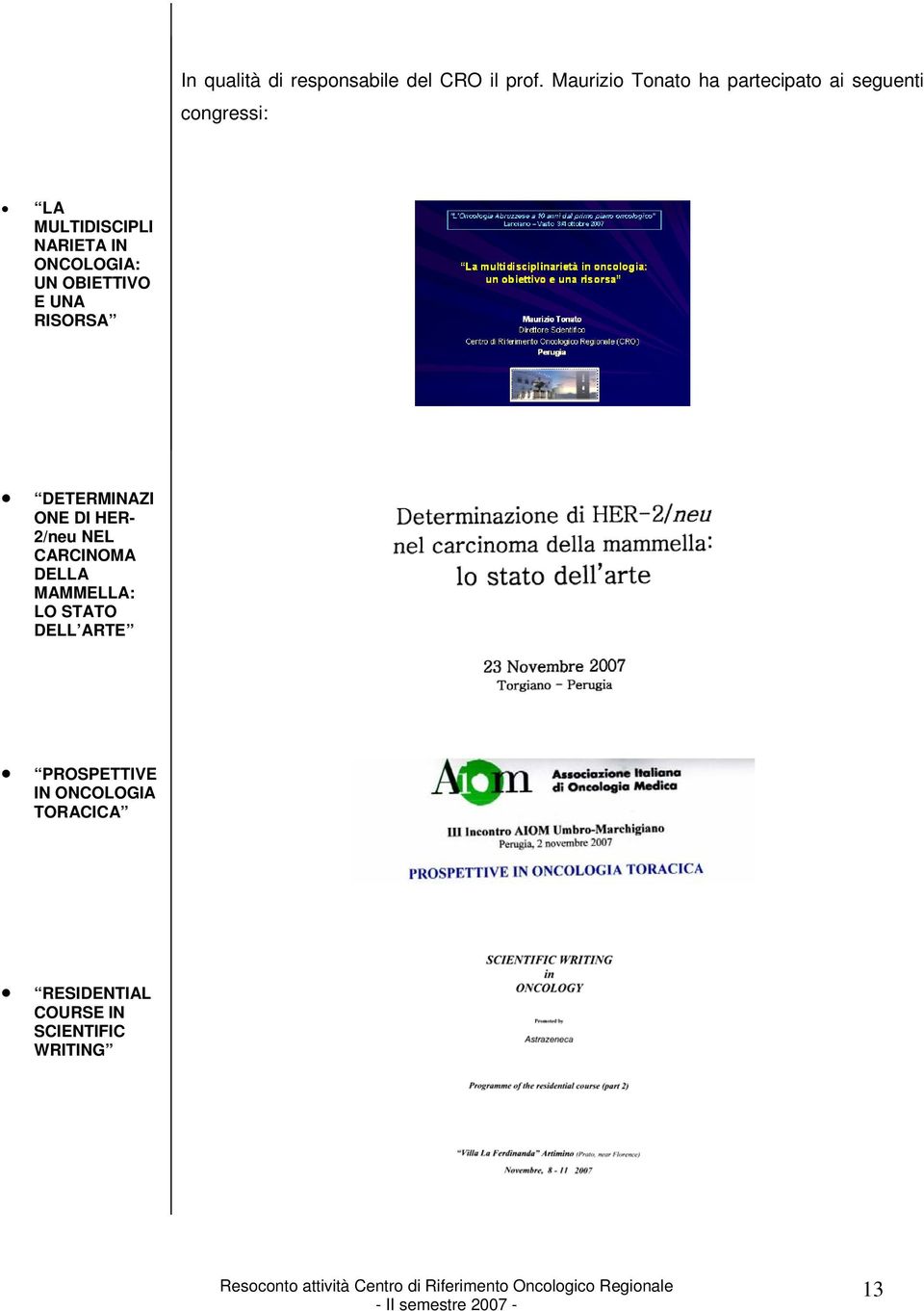 IN ONCOLOGIA: UN OBIETTIVO E UNA RISORSA DETERMINAZI ONE DI HER- 2/neu NEL