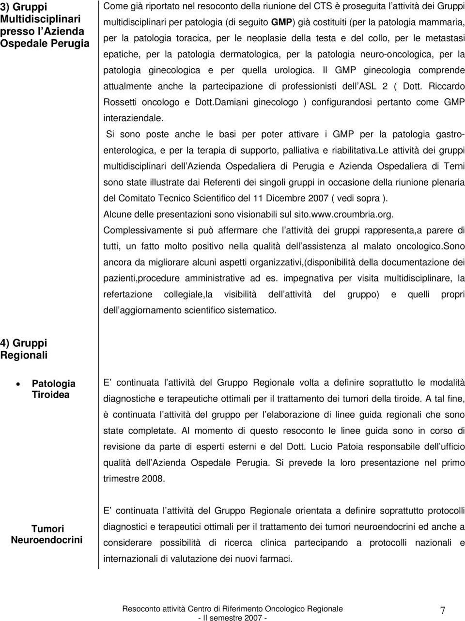 neuro-oncologica, per la patologia ginecologica e per quella urologica. Il GMP ginecologia comprende attualmente anche la partecipazione di professionisti dell ASL 2 ( Dott.