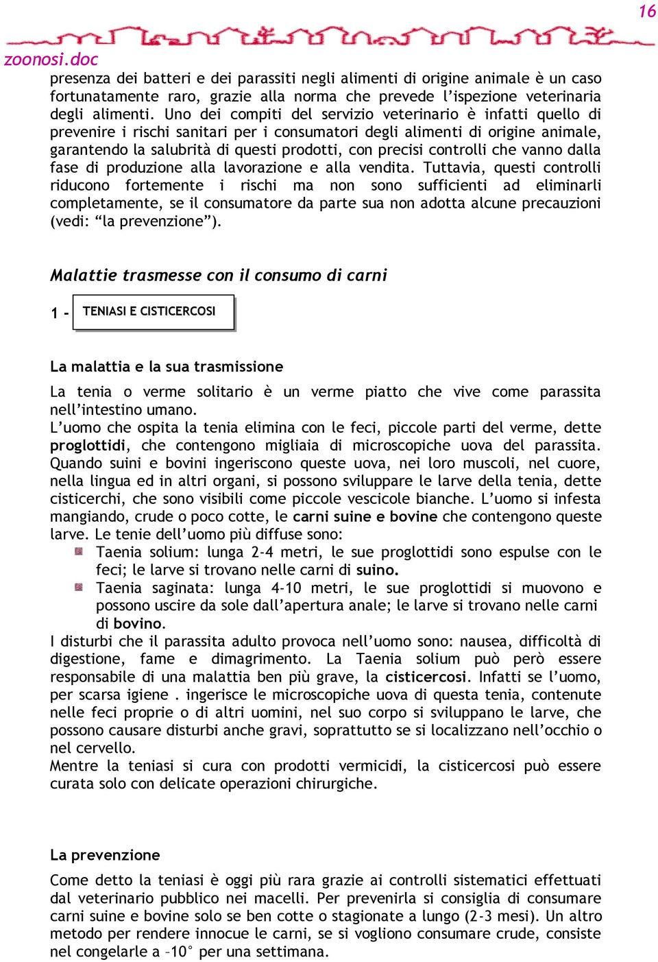 controlli che vanno dalla fase di produzione alla lavorazione e alla vendita.