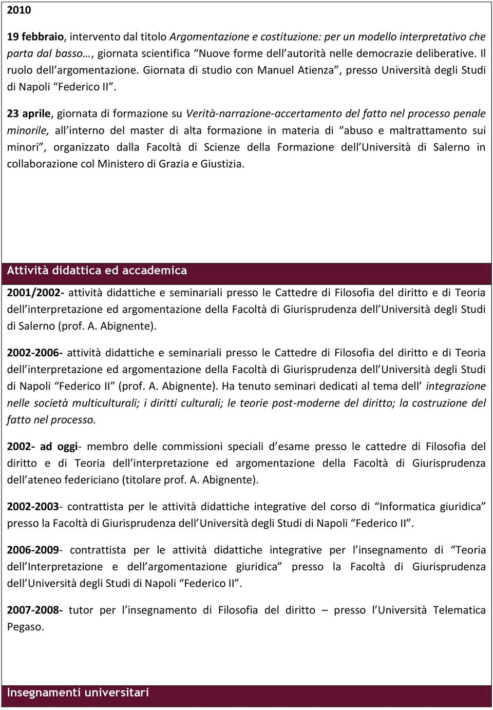 23 aprile, giornata di formazione su Verità-narrazione-accertamento del fatto nel processo penale minorile, all interno del master di alta formazione in materia di abuso e maltrattamento sui minori,