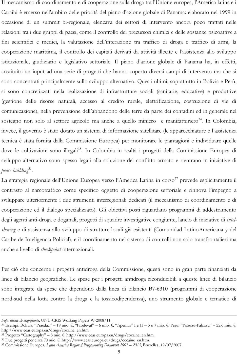 sostanze psicoattive a fini scientifici e medici, la valutazione dell interazione tra traffico di droga e traffico di armi, la cooperazione marittima, il controllo dei capitali derivati da attività