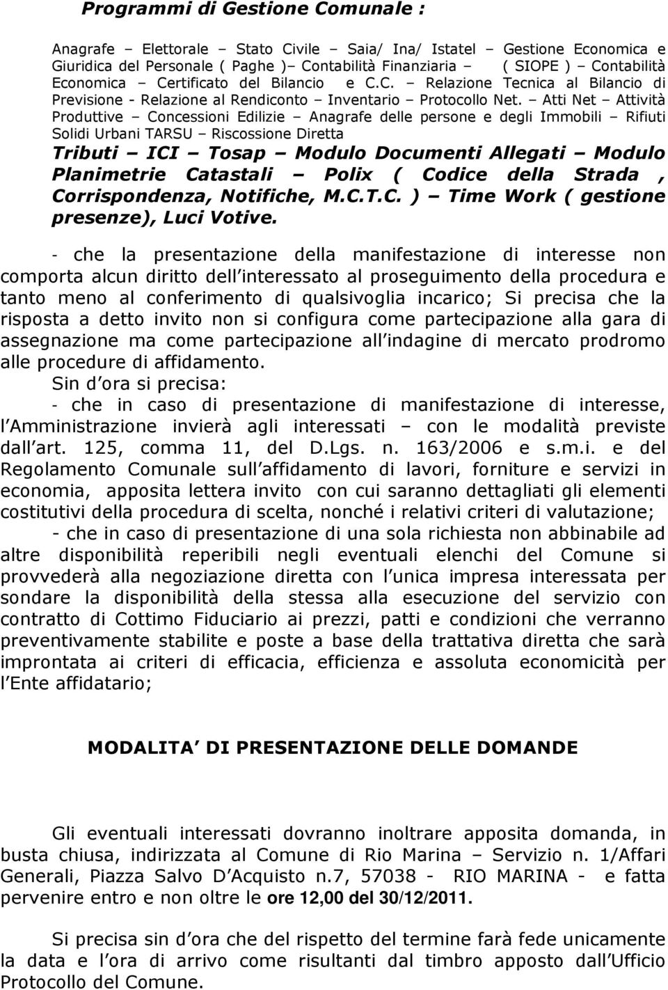 Atti Net Attività Produttive Concessioni Edilizie Anagrafe delle persone e degli Immobili Rifiuti Solidi Urbani TARSU Riscossione Diretta Tributi ICI Tosap Modulo Documenti Allegati Modulo