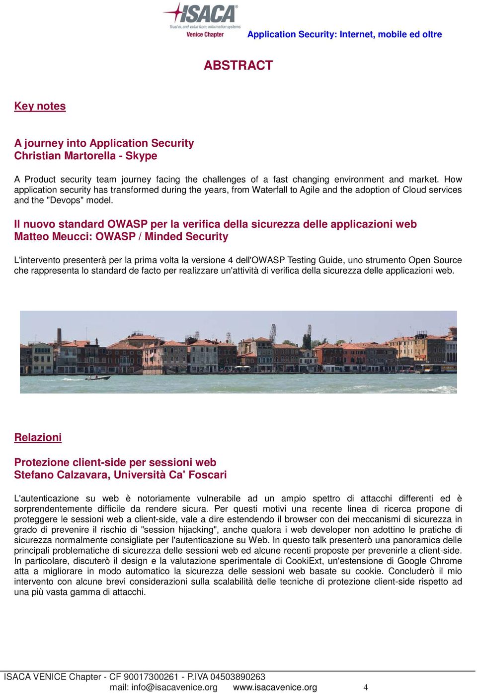 Il nuovo standard OWASP per la verifica della sicurezza delle applicazioni web Matteo Meucci: OWASP / Minded Security L'intervento presenterà per la prima volta la versione 4 dell'owasp Testing