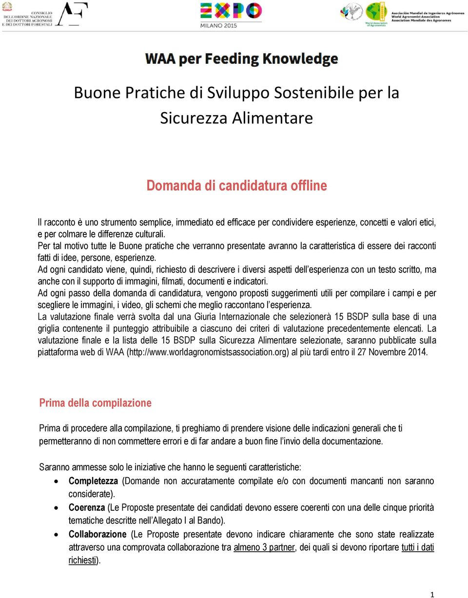 Per tal motivo tutte le Buone pratiche che verranno presentate avranno la caratteristica di essere dei racconti fatti di idee, persone, esperienze.