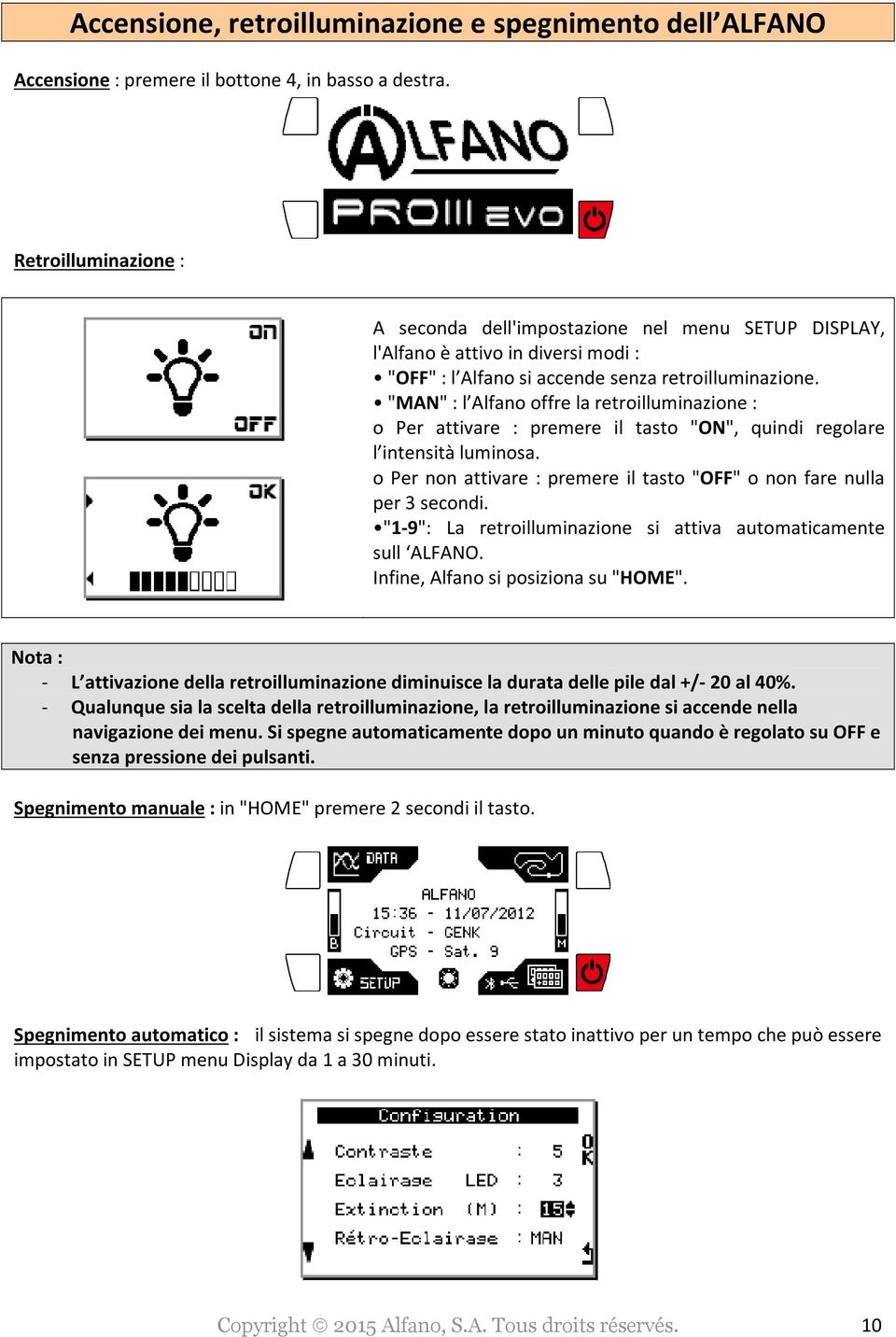 "MAN" : l Alfano offre la retroilluminazione : o Per attivare : premere il tasto "ON", quindi regolare l intensità luminosa. o Per non attivare : premere il tasto "OFF" o non fare nulla per 3 secondi.
