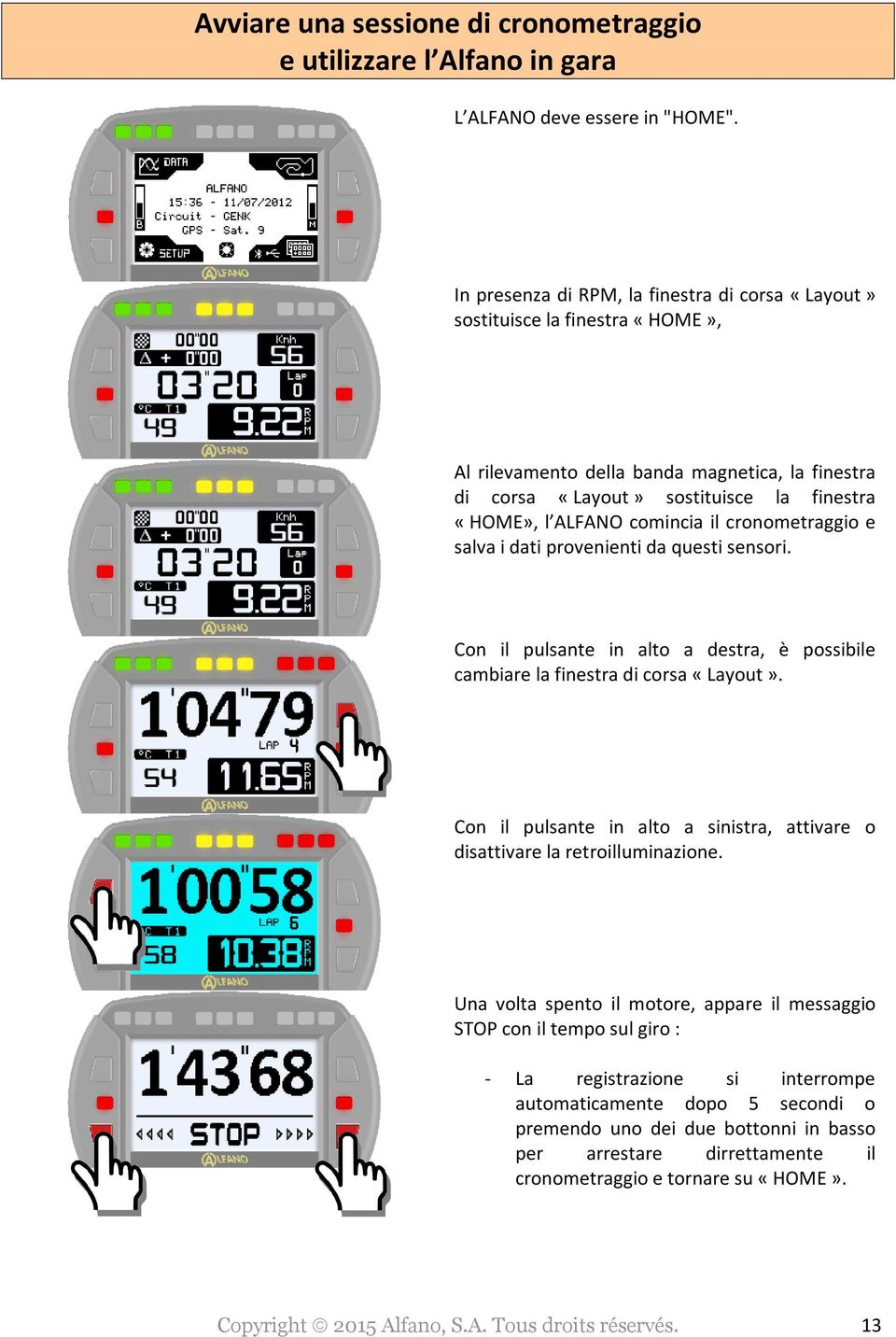 il cronometraggio e salva i dati provenienti da questi sensori. Con il pulsante in alto a destra, è possibile cambiare la finestra di corsa «Layout».