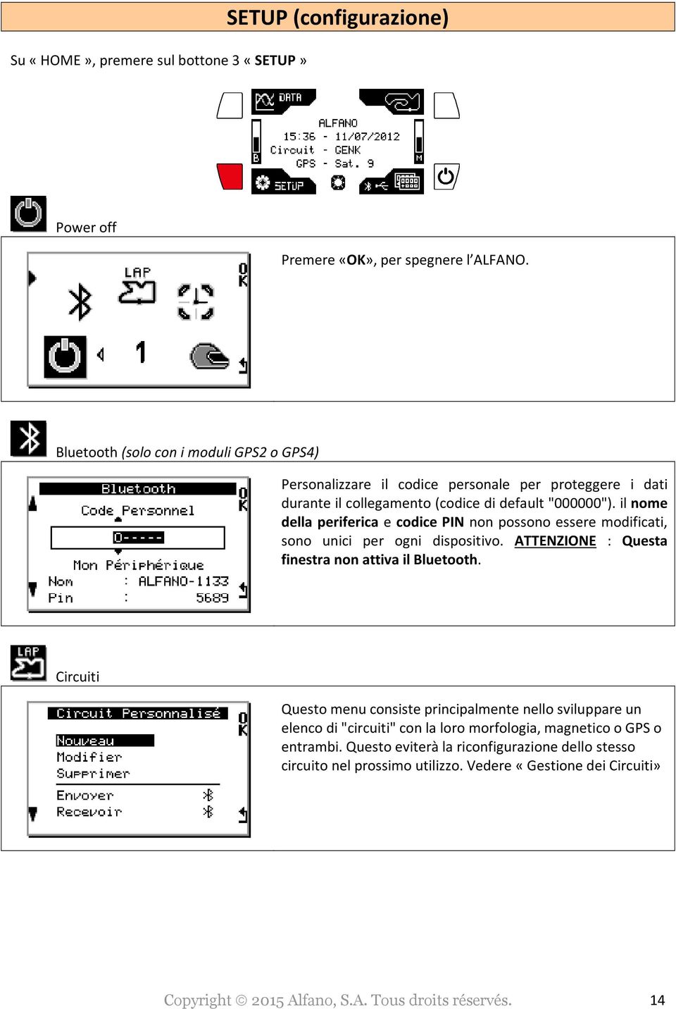 il nome della periferica e codice PIN non possono essere modificati, sono unici per ogni dispositivo. ATTENZIONE : Questa finestra non attiva il Bluetooth.