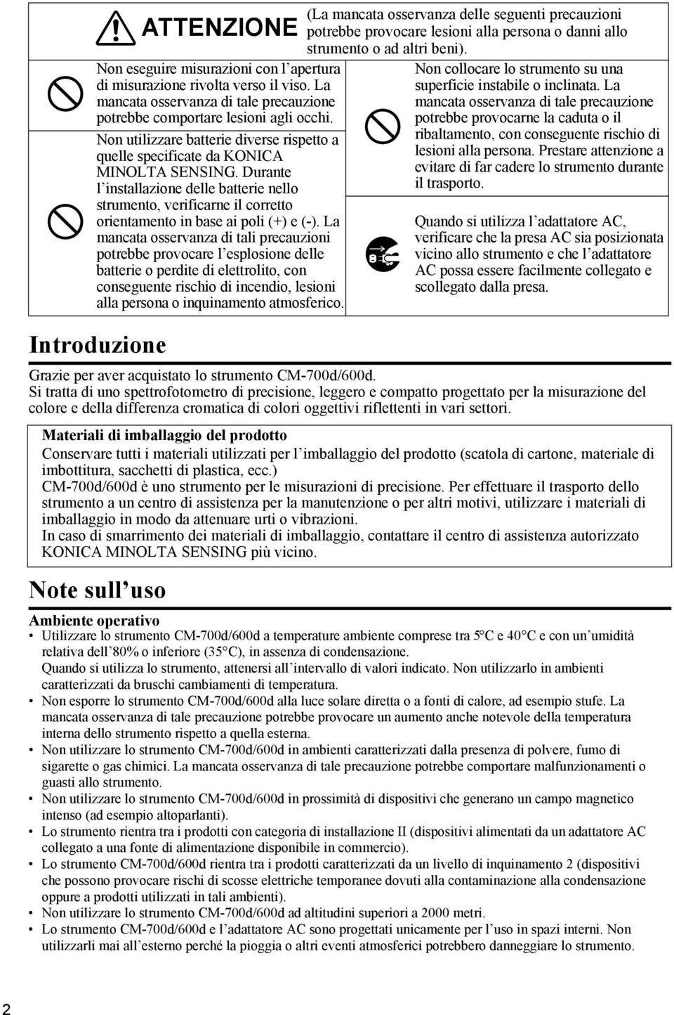 Durante l installazione delle batterie nello strumento, verificarne il corretto orientamento in base ai poli (+) e (-).