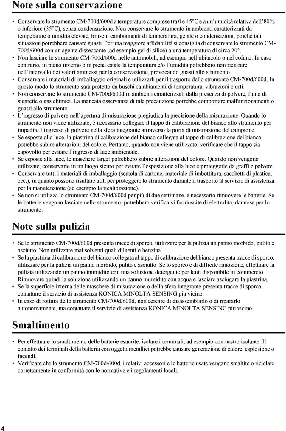 Per una maggiore affidabilità si consiglia di conservare lo strumento CM- 700d/600d con un agente disseccante (ad esempio gel di silice) a una temperatura di circa 0.