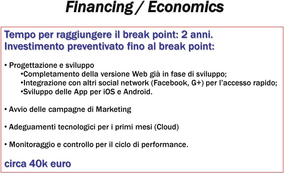 fase di sviluppo; Integrazione con altri social network (Facebook, G+) per l accesso rapido; Sviluppo delle App per