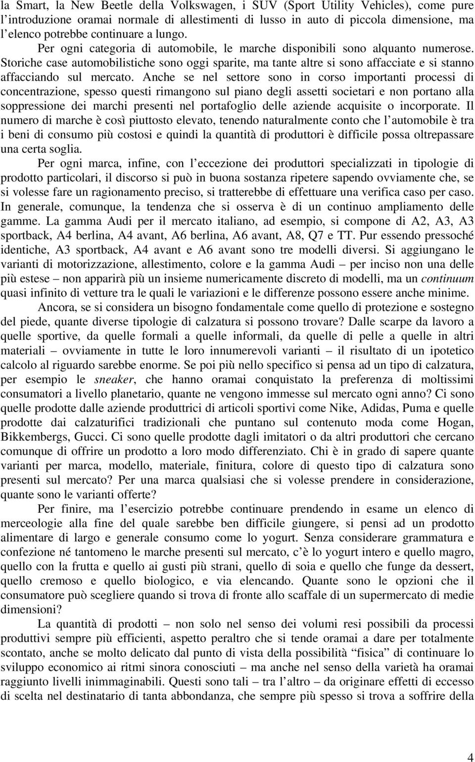 Storiche case automobilistiche sono oggi sparite, ma tante altre si sono affacciate e si stanno affacciando sul mercato.