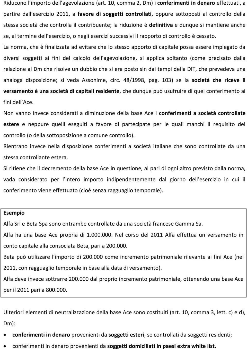 contribuente; la riduzione è definitiva e dunque si mantiene anche se, al termine dell esercizio, o negli esercizi successivi il rapporto di controllo è cessato.