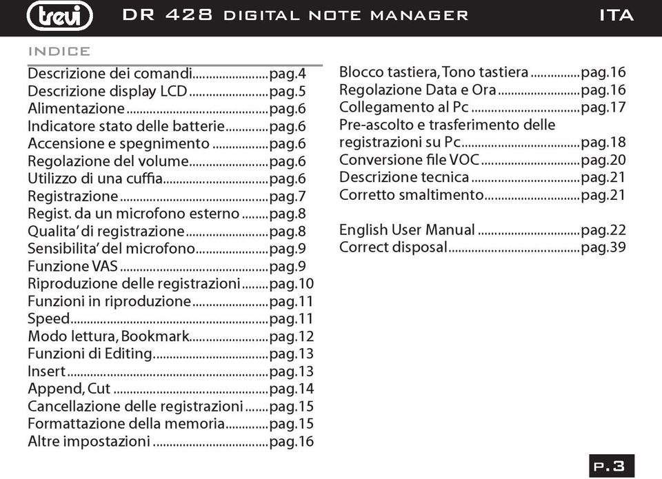 ..pag.11 Speed...pag.11 Modo lettura, Bookmark...pag.12 Funzioni di Editing...pag.13 Insert...pag.13 Append, Cut...pag.14 Cancellazione delle registrazioni...pag.15 Formattazione della memoria...pag.15 Altre impostazioni.