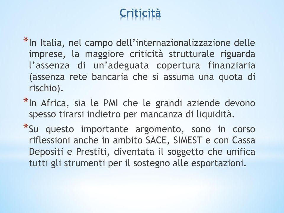 * In Africa, sia le PMI che le grandi aziende devono spesso tirarsi indietro per mancanza di liquidità.