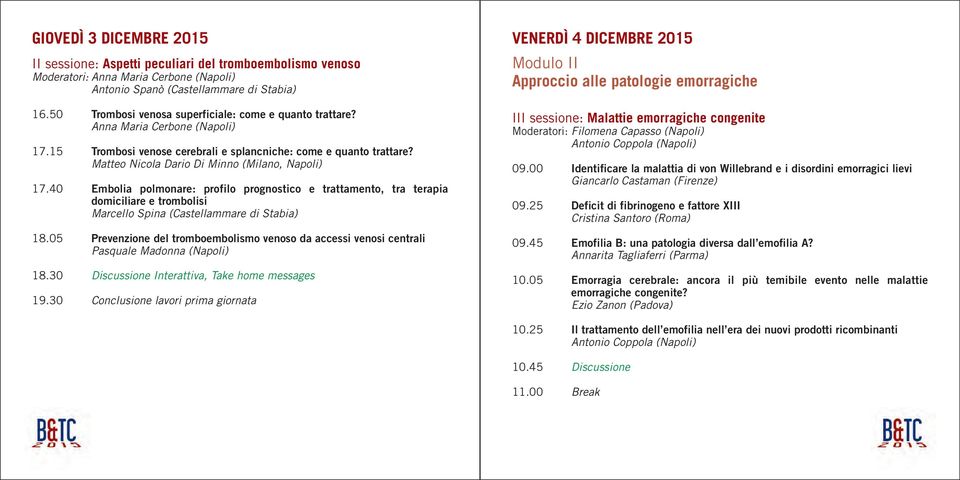 Matteo Nicola Dario Di Minno (Milano, Napoli) 17.40 Embolia polmonare: profilo prognostico e trattamento, tra terapia domiciliare e trombolisi Marcello Spina (Castellammare di Stabia) 18.