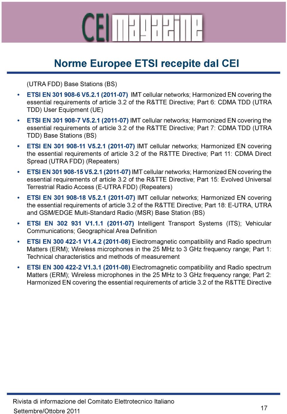 2 of the R&TTE Directive; Part 7: CDMA TDD (UTRA TDD) Base Stations (BS) ETSI EN 301 908-11 V5.2.1 (2011-07) IMT cellular networks; Harmonized EN covering the essential requirements of article 3.