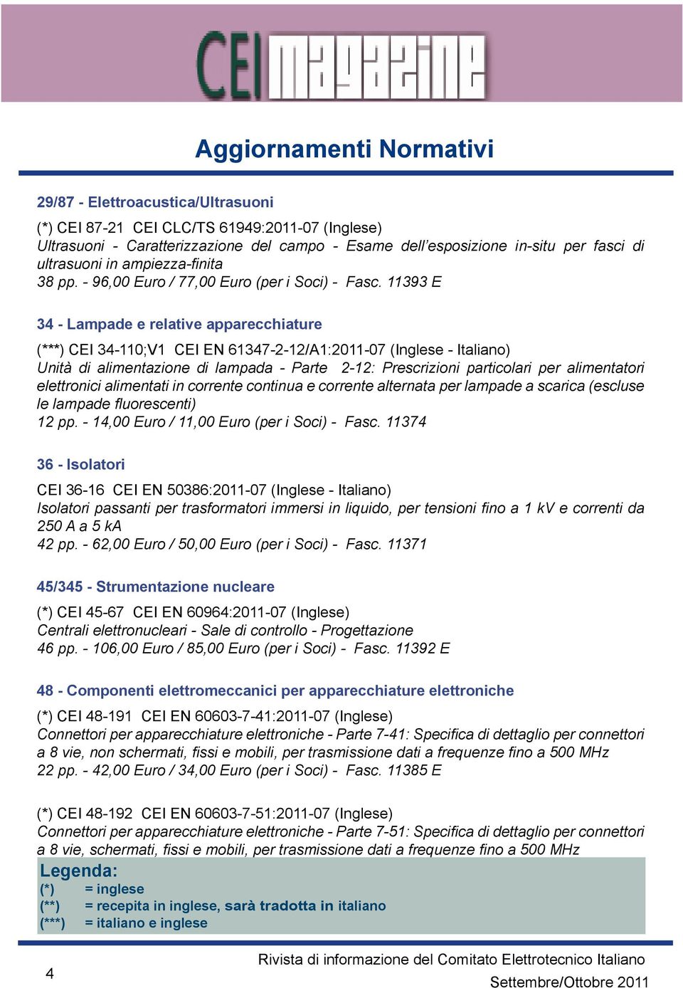 11393 E 34 - Lampade e relative apparecchiature (***) CEI 34-110;V1 CEI EN 61347-2-12/A1:2011-07 (Inglese - Italiano) Unità di alimentazione di lampada - Parte 2-12: Prescrizioni particolari per