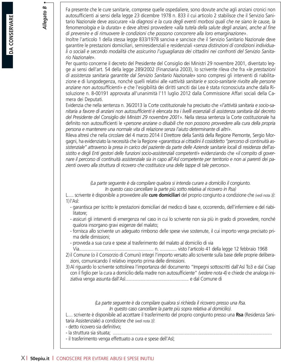 altresì provvedere «alla tutela della salute degli anziani, anche al fine di prevenire e di rimuovere le condizioni che possono concorrere alla loro emarginazione».