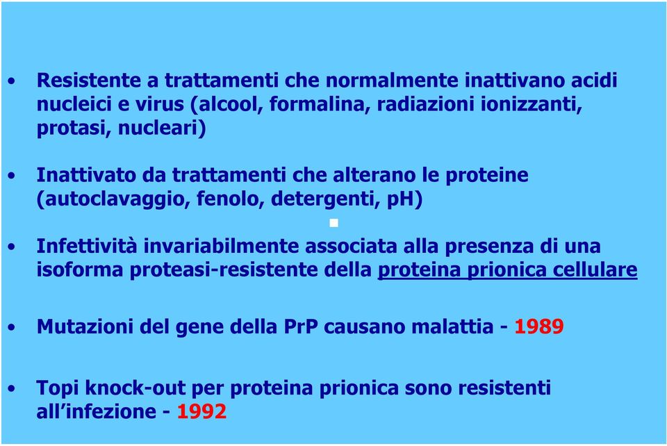 Infettività invariabilmente associata alla presenza di una isoforma proteasi-resistente della proteina prionica