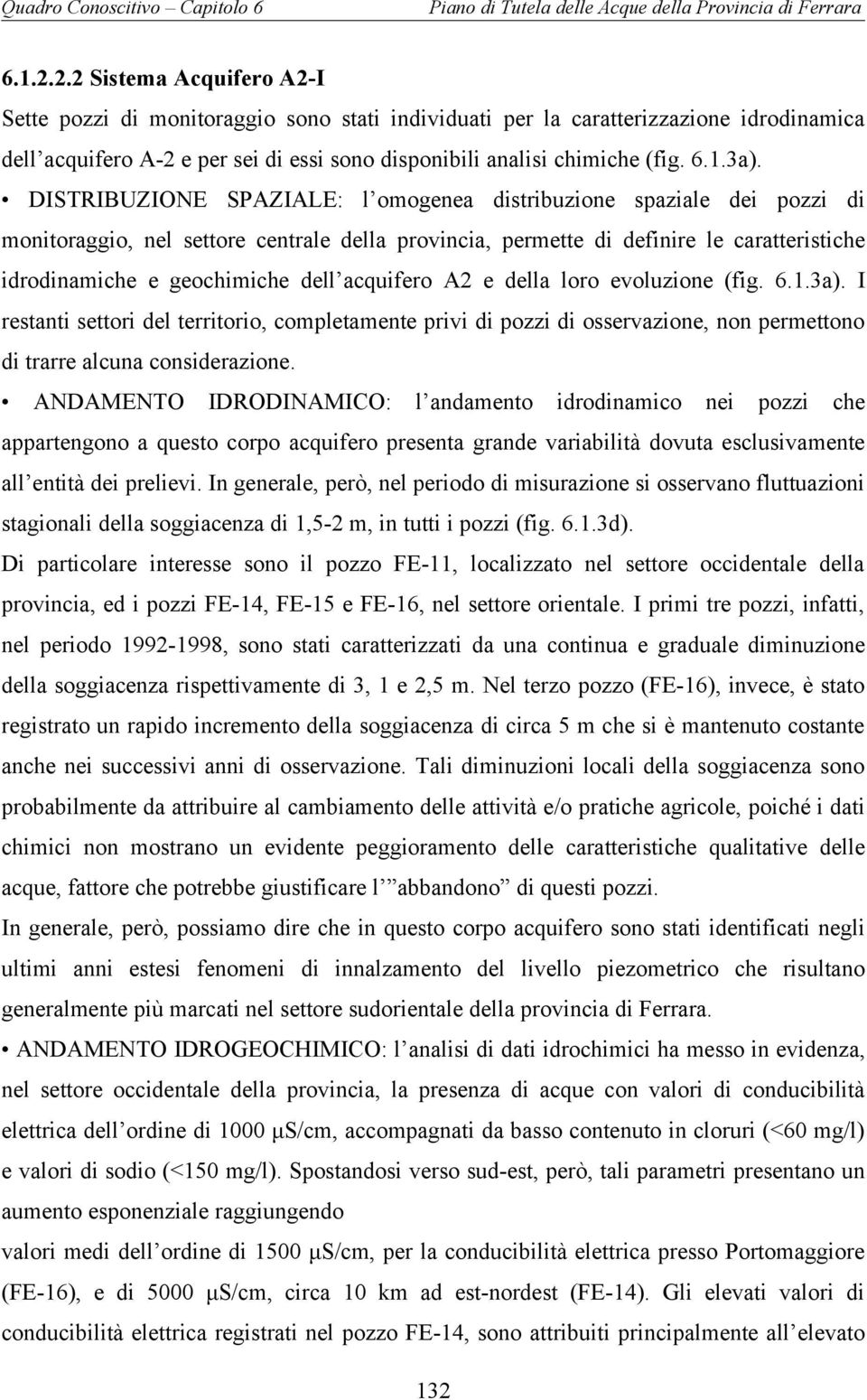 DISTRIBUZIONE SPAZIALE: l omogenea distribuzione spaziale dei pozzi di monitoraggio, nel settore centrale della provincia, permette di definire le caratteristiche idrodinamiche e geochimiche dell