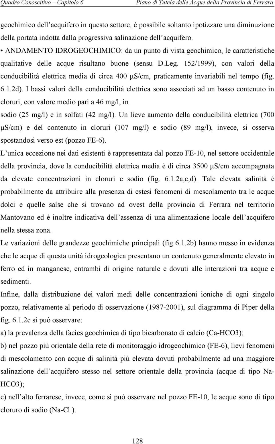 152/1999), con valori della conducibilità elettrica media di circa 400 μs/cm, praticamente invariabili nel tempo (fig. 6.1.2d).