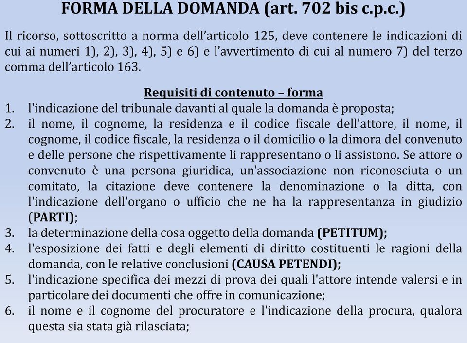 Requisiti di contenuto forma 1. l'indicazione del tribunale davanti al quale la domanda è proposta; 2.