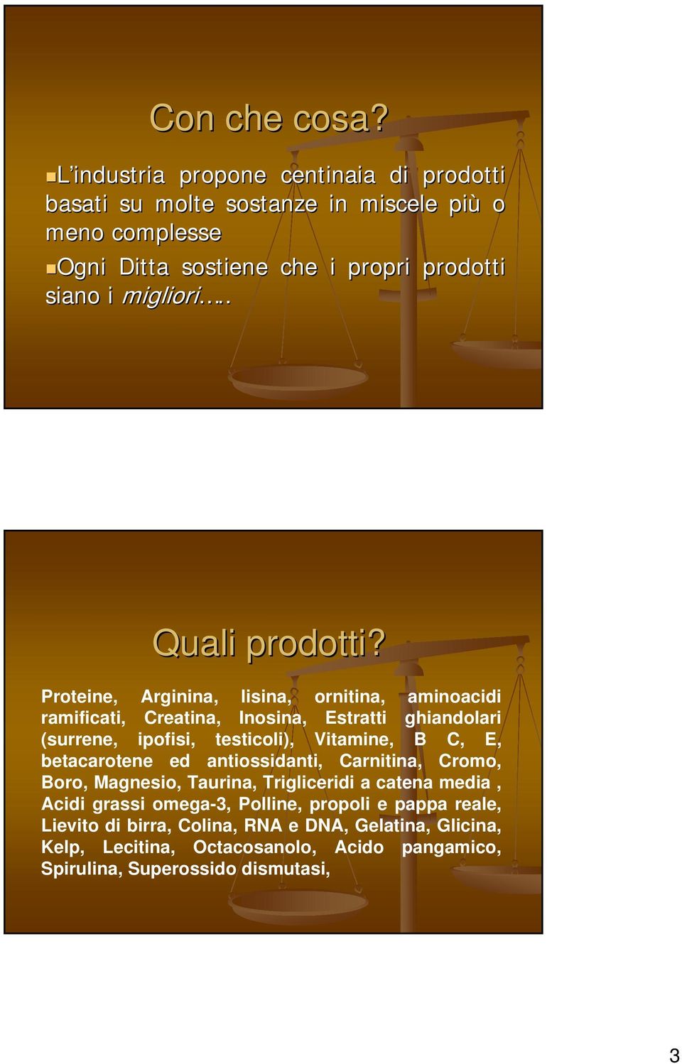 i migliori.. Quali prodotti?