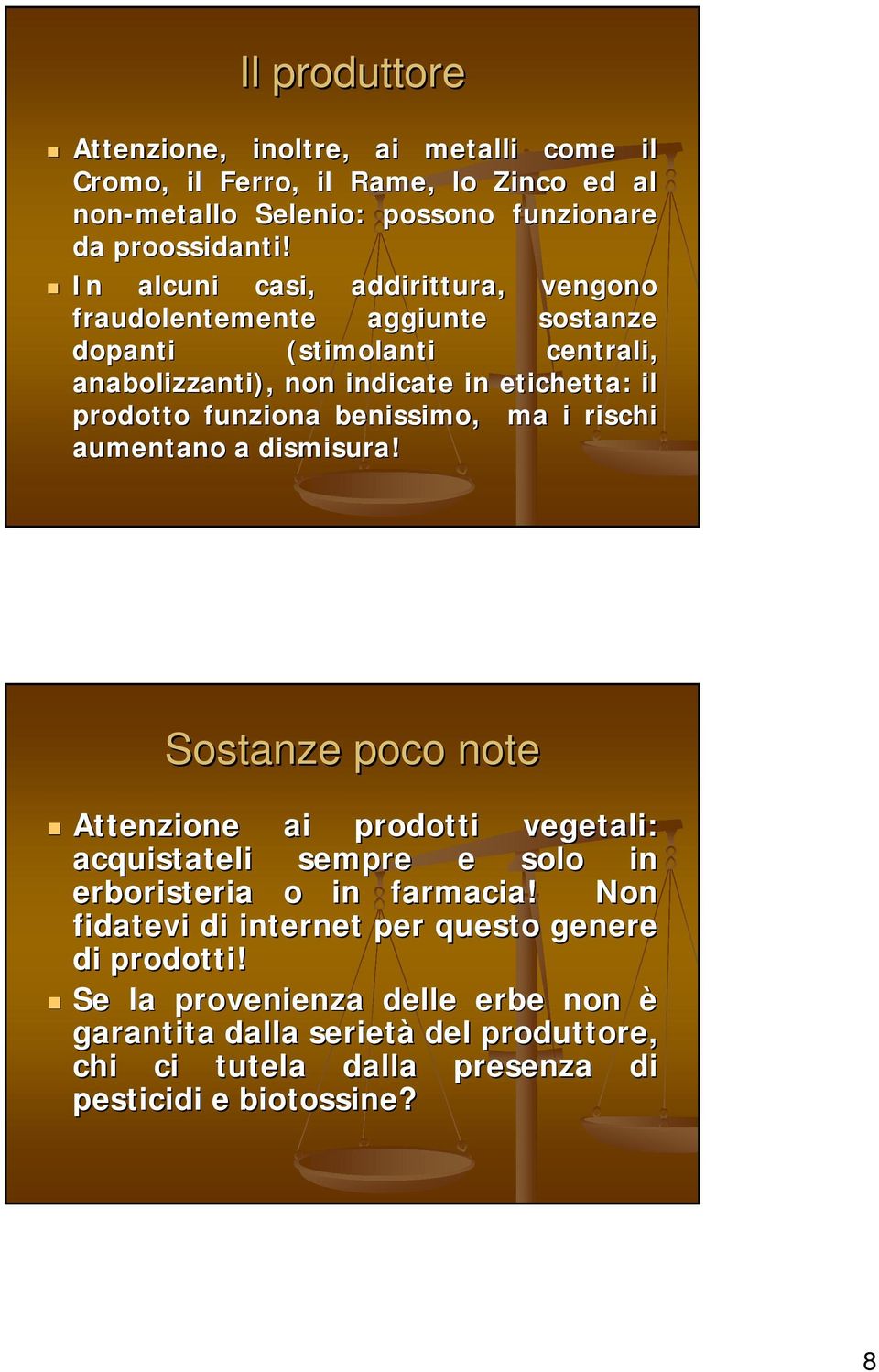 benissimo, ma i rischi aumentano a dismisura! Sostanze poco note Attenzione ai prodotti vegetali: acquistateli sempre e solo in erboristeria o in farmacia!