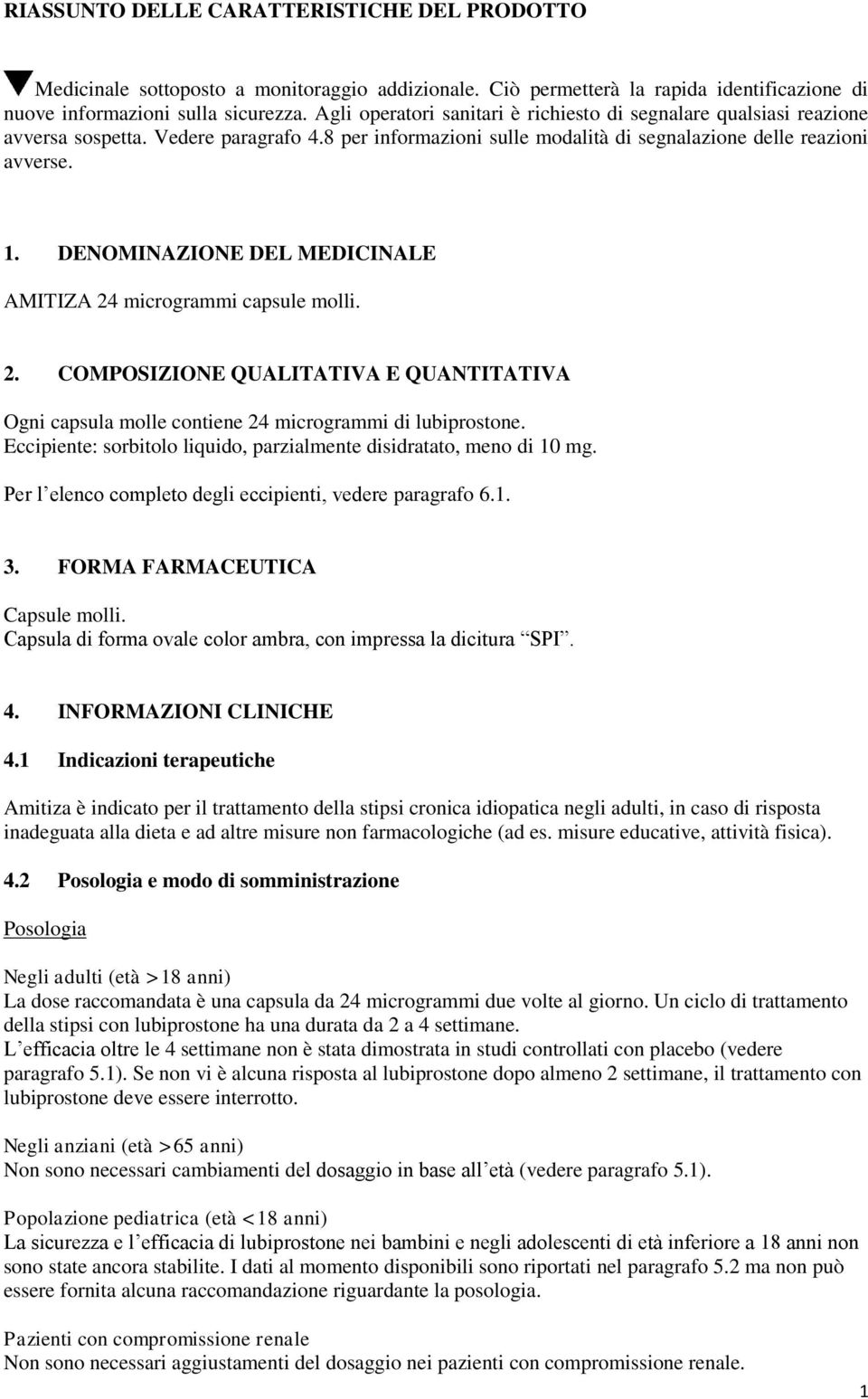 DENOMINAZIONE DEL MEDICINALE AMITIZA 24 microgrammi capsule molli. 2. COMPOSIZIONE QUALITATIVA E QUANTITATIVA Ogni capsula molle contiene 24 microgrammi di lubiprostone.