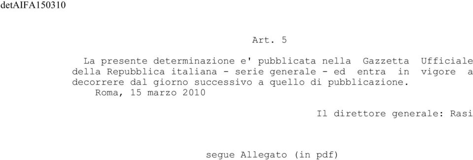 della Repubblica italiana - serie generale - ed entra in vigore a