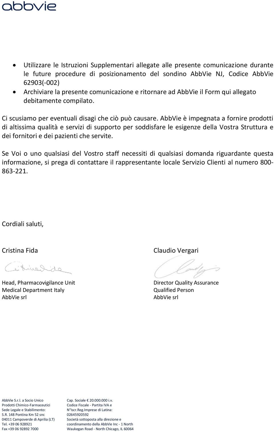 AbbVie è impegnata a fornire prodotti di altissima qualità e servizi di supporto per soddisfare le esigenze della Vostra Struttura e dei fornitori e dei pazienti che servite.