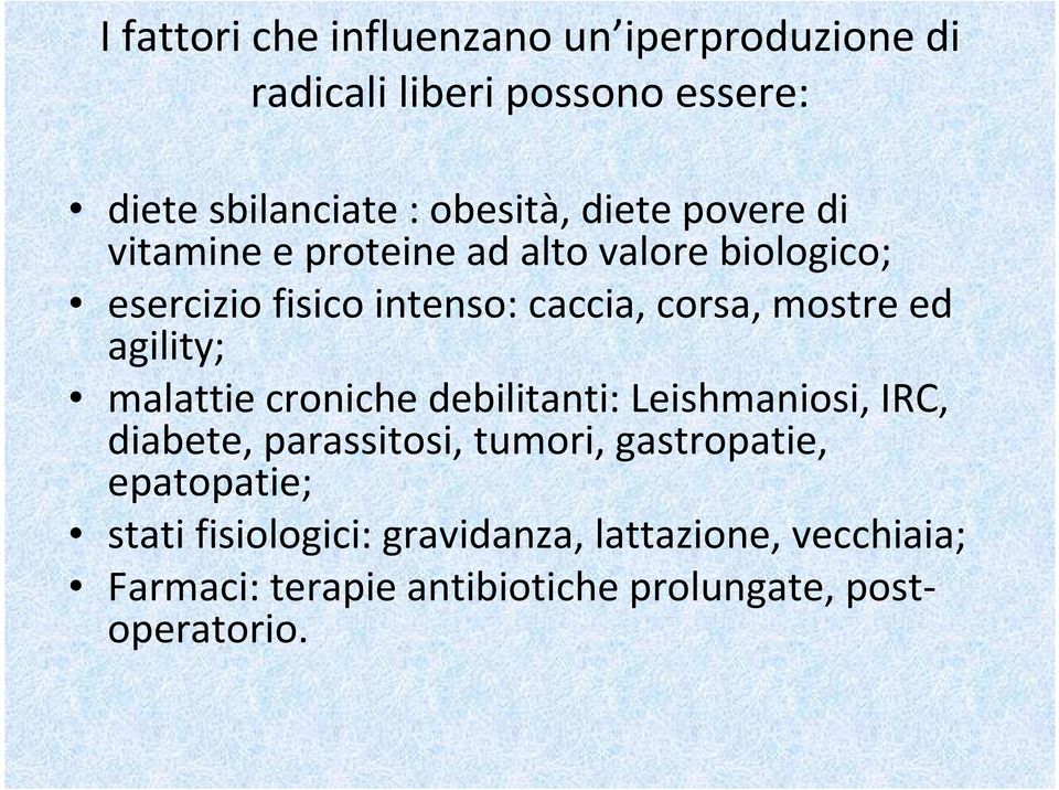 ed agility; malattie croniche debilitanti: Leishmaniosi, IRC, diabete, parassitosi, tumori, gastropatie,