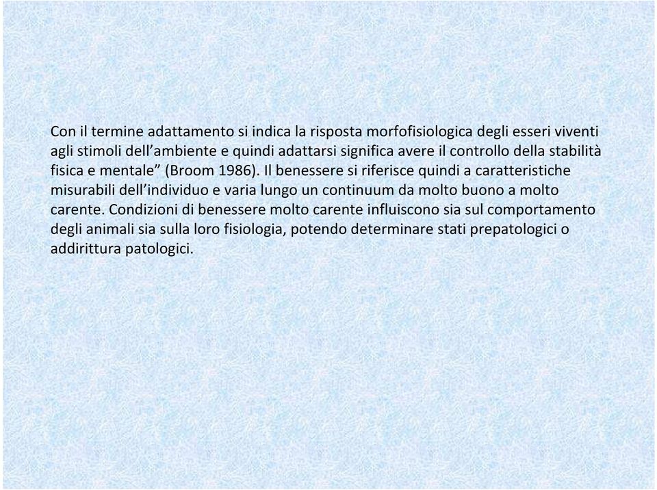 Il benessere si riferisce quindi a caratteristiche misurabili dell individuo e varia lungo un continuum da molto buono a molto