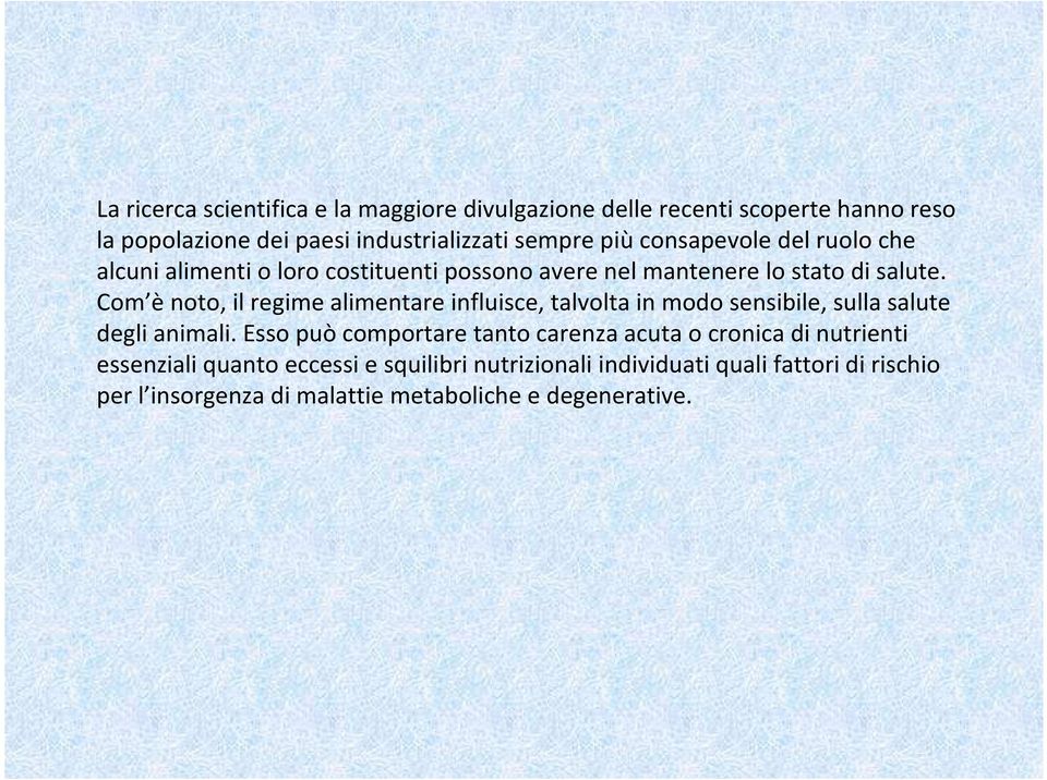 Com ènoto, il regime alimentare influisce, talvolta in modo sensibile, sulla salute degli animali.