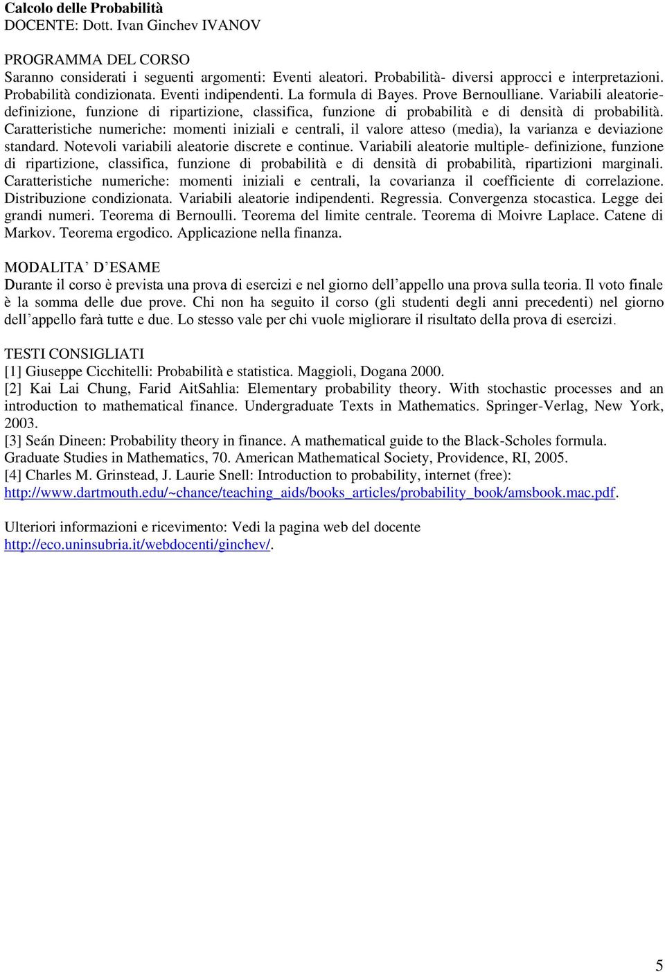 Variabili aleatoriedefinizione, funzione di ripartizione, classifica, funzione di probabilità e di densità di probabilità.