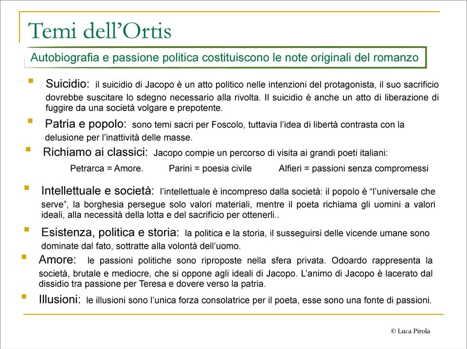 Patria e popolo: sono temi sacri per Foscolo, tuttavia l idea di libertà contrasta con la delusione per l inattività delle masse.