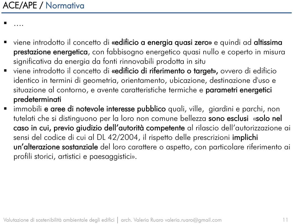 fonti rinnovabili prodotta in situ viene introdotto il concetto di «edificio di riferimento o target», ovvero di edificio identico in termini di geometria, orientamento, ubicazione, destinazione