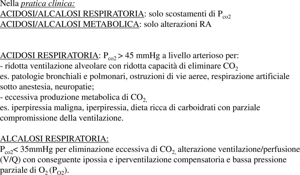 patologie bronchiali e polmonari, ostruzioni di vie aeree, respirazione artificiale sotto anestesia, neuropatie; - eccessiva produzione metabolica di CO 2, es.