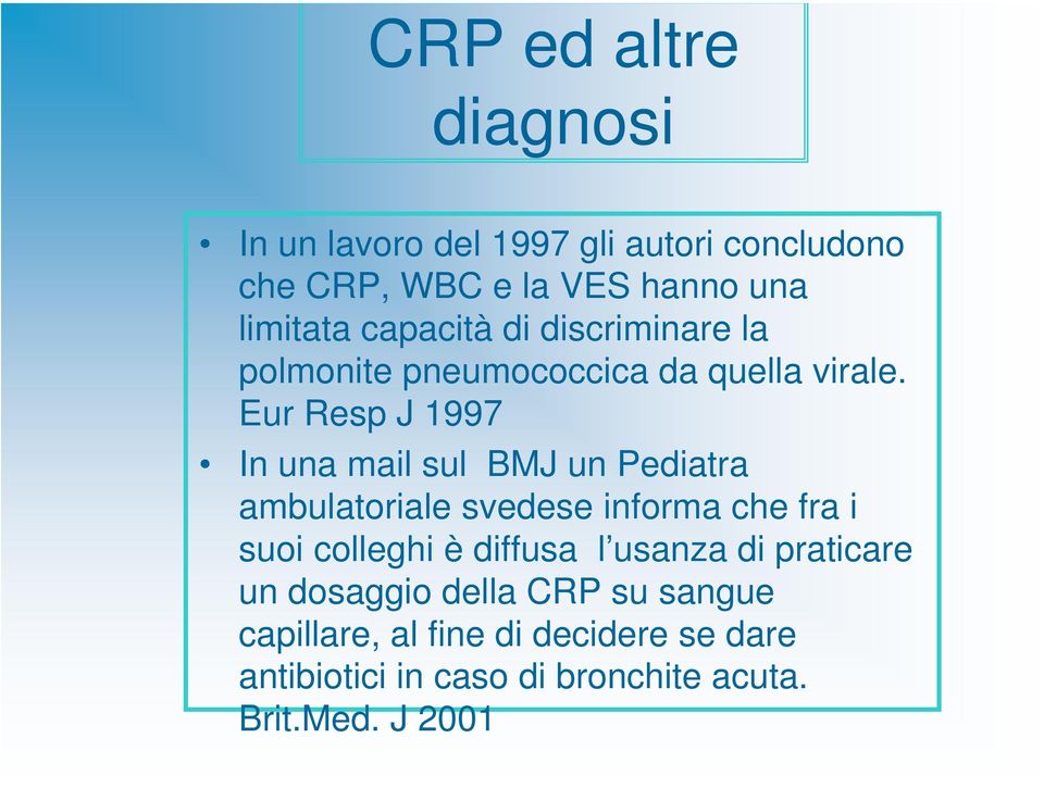 Eur Resp J 1997 In una mail sul BMJ un Pediatra ambulatoriale svedese informa che fra i suoi colleghi è