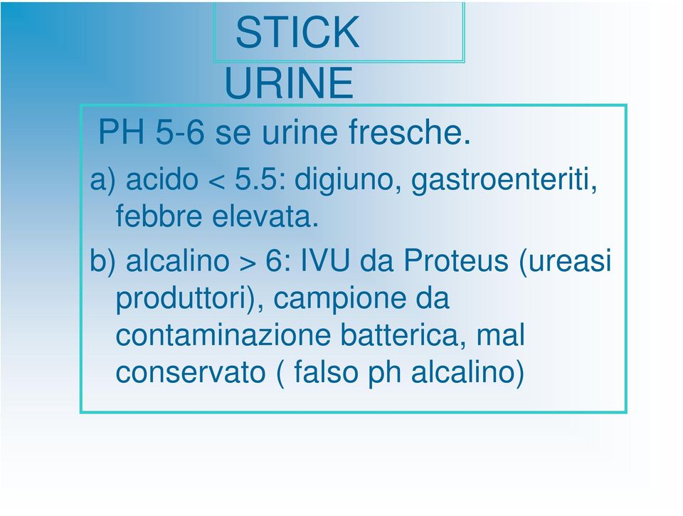 b) alcalino > 6: IVU da Proteus (ureasi produttori),