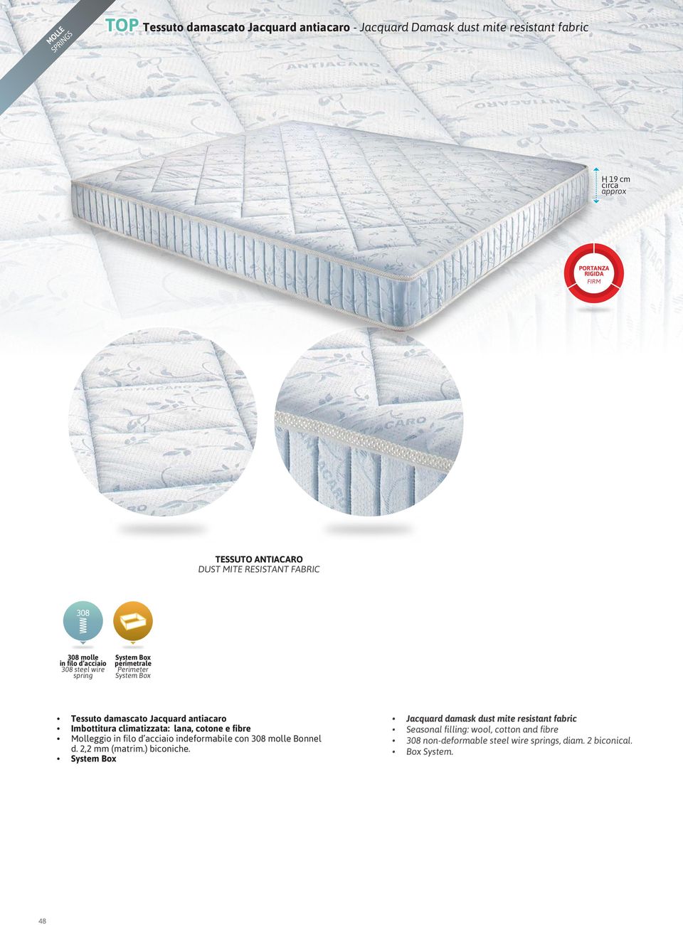 climatizzata: lana, cotone e fibre Molleggio in filo d acciaio indeformabile con 308 molle Bonnel d. 2,2 mm (matrim.) biconiche.