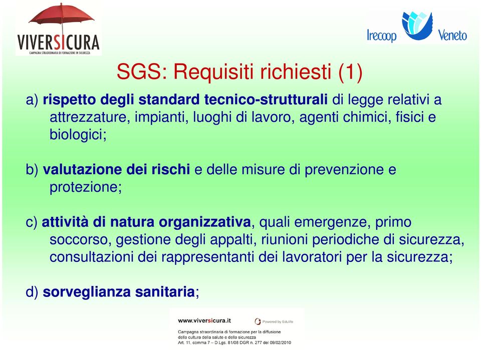 prevenzione e protezione; c) attività di natura organizzativa,, quali emergenze, primo soccorso, gestione degli